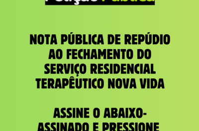 Abaixo-assinado contra o fechamento do Residencial Terapêutico Nova Vida