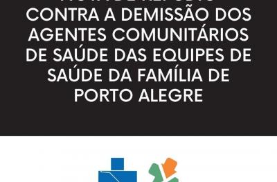 Nota de Repúdio contra a demissão dos Agentes Comunitários de Saúde das Equipes de Saúde da Família em Porto Alegre