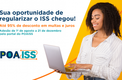 POAISS - Sua oportunidade de regularizar o ISS chegou! Até 95% de desconto em multas e juros. Adesão de 1/8 a 21/12 pelo portal do POAISS. Quanto antes aderir, maior será o número de parcelas disponíveis.