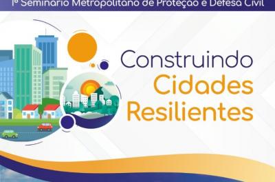 Seminário Metropolitano de Proteção e Defesa Civil acontece nessa segunda-feira